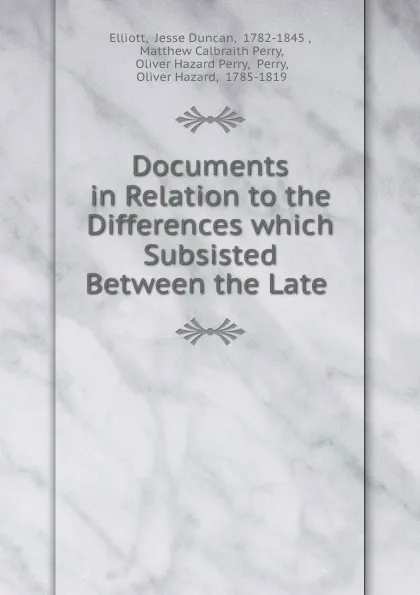 Обложка книги Documents in Relation to the Differences which Subsisted Between the Late ., Jesse Duncan Elliott