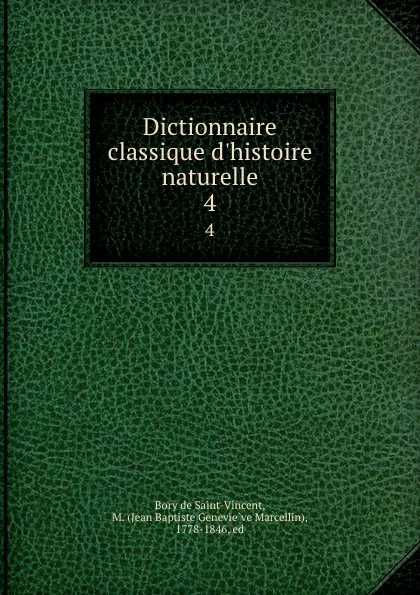 Обложка книги Dictionnaire classique d.histoire naturelle. 4, M. Bory de Saint-Vincent