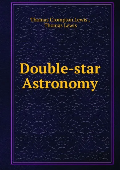 Обложка книги Double-star Astronomy, Thomas Crompton Lewis