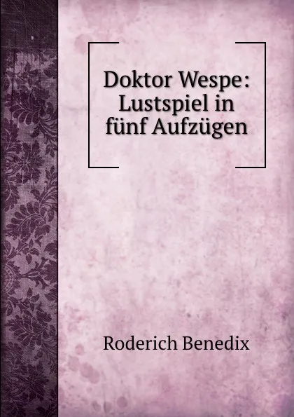 Обложка книги Doktor Wespe: Lustspiel in funf Aufzugen, Roderich Benedix