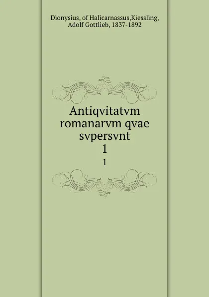 Обложка книги Antiqvitatvm romanarvm qvae svpersvnt. 1, Dionysius