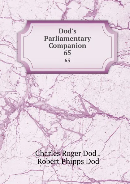 Обложка книги Dod.s Parliamentary Companion. 65, Charles Roger Dod