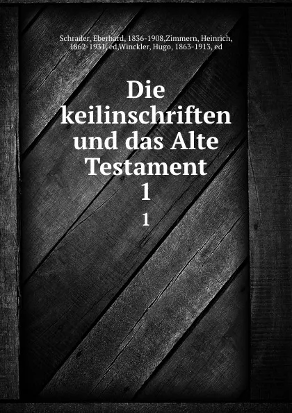 Обложка книги Die keilinschriften und das Alte Testament. 1, Eberhard Schrader