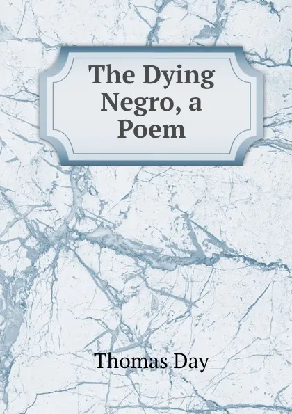 Обложка книги The Dying Negro, a Poem, Thomas Day