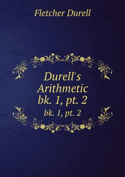 Обложка книги Durell.s Arithmetic. bk. 1, pt. 2, Durell Fletcher