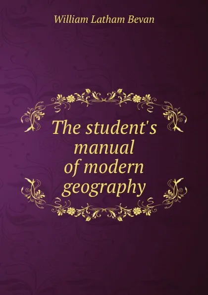 Обложка книги The student.s manual of modern geography, William Latham Bevan