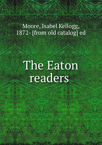 Обложка книги The Eaton readers, Isabel Kellogg Moore