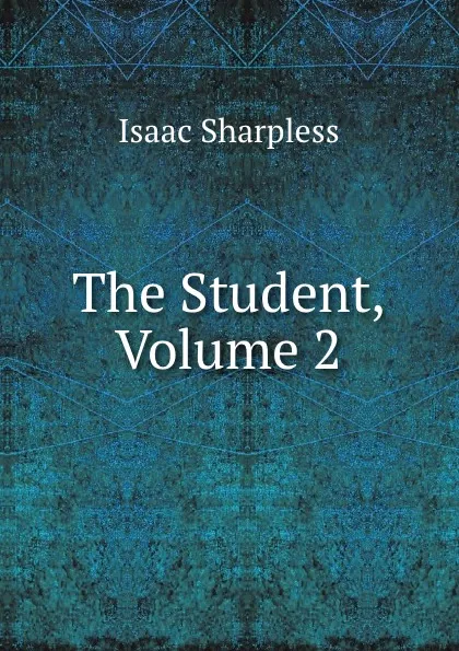 Обложка книги The Student, Volume 2, Isaac Sharpless