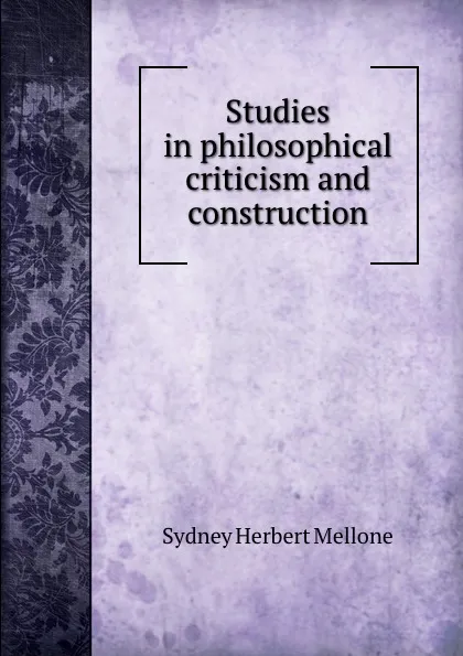 Обложка книги Studies in philosophical criticism and construction, Sydney Herbert Mellone