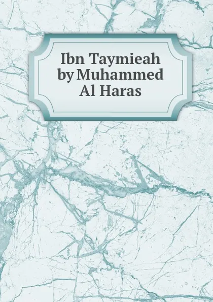 Обложка книги Ibn Taymieah by Muhammed Al Haras, باعث النهضة الإسلامية ابن تيمية للشيخ محمد بن خليل الهراس