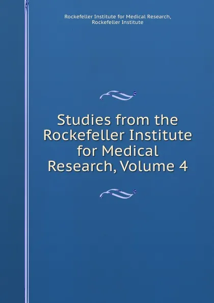 Обложка книги Studies from the Rockefeller Institute for Medical Research, Volume 4, Rockefeller Institute for Medical Research