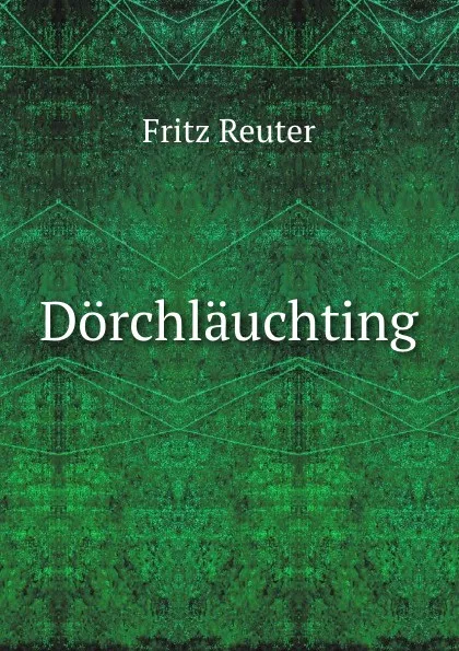 Обложка книги Dorchlauchting., Fritz Reuter