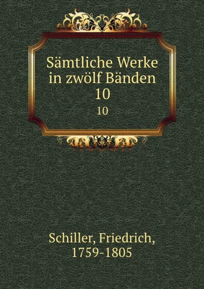 Обложка книги Samtliche Werke in zwolf Banden. 10, F. Schiller