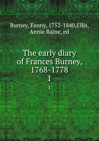 Обложка книги The early diary of Frances Burney, 1768-1778. 1, Fanny Burney