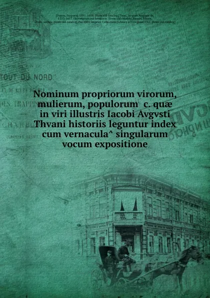 Обложка книги Nominum propriorum virorum, mulierum, populorum .c. quae in viri illustris Iacobi Avgvsti Thvani historiis leguntur index cum vernacula singularum vocum expositione, Jacques Dupuy