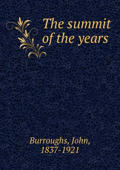 Обложка книги The summit of the years, John Burroughs