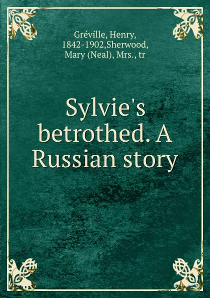 Обложка книги Sylvie.s betrothed. A Russian story, Henry Gréville