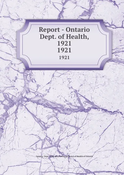 Обложка книги Report - Ontario Dept. of Health, 1921. 1921, Ontario. Dept. of Health