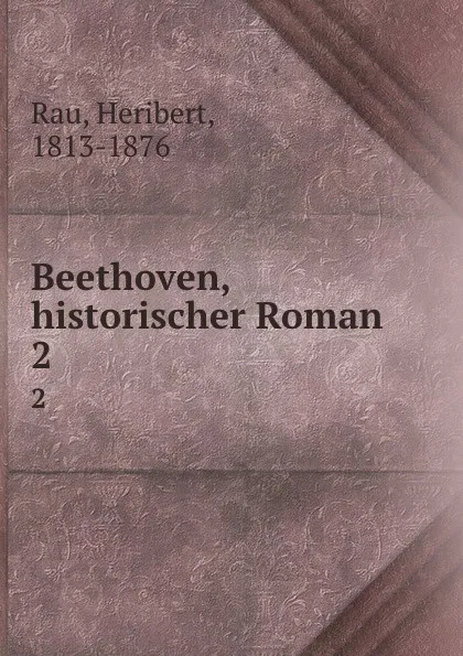 Обложка книги Beethoven, historischer Roman. 2, Heribert Rau