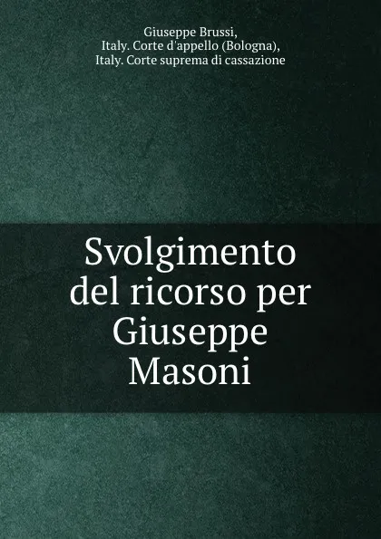 Обложка книги Svolgimento del ricorso per Giuseppe Masoni, Giuseppe Brussi