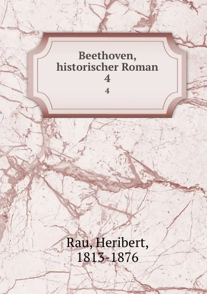 Обложка книги Beethoven, historischer Roman. 4, Heribert Rau