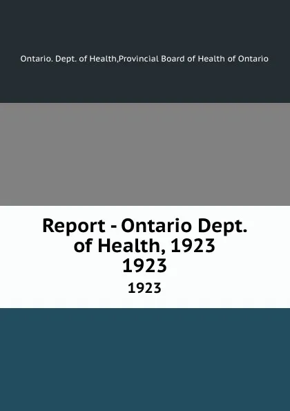 Обложка книги Report - Ontario Dept. of Health, 1923. 1923, Ontario. Dept. of Health