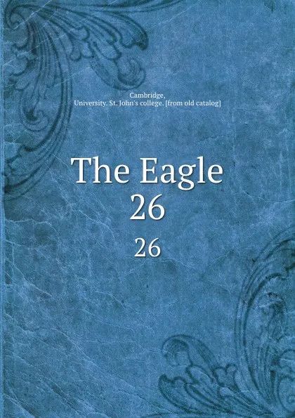 Обложка книги The Eagle. 26, University. St. John's college Cambridge