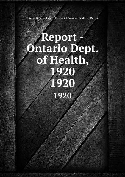 Обложка книги Report - Ontario Dept. of Health, 1920. 1920, Ontario. Dept. of Health