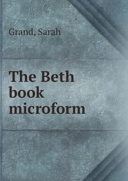 Обложка книги The Beth book microform, Sarah Grand