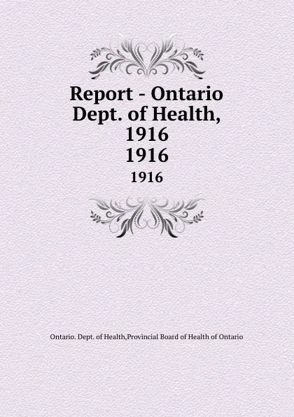 Обложка книги Report - Ontario Dept. of Health, 1916. 1916, Ontario. Dept. of Health