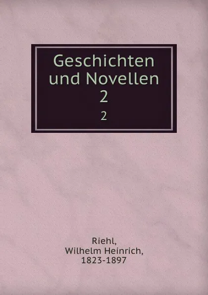 Обложка книги Geschichten und Novellen. 2, Wilhelm Heinrich Riehl