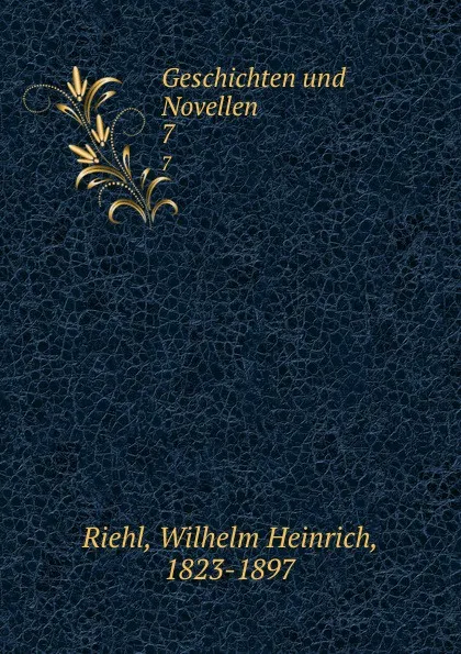 Обложка книги Geschichten und Novellen. 7, Wilhelm Heinrich Riehl