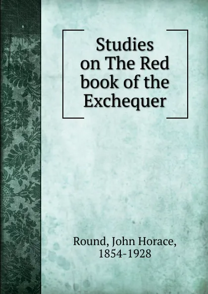 Обложка книги Studies on The Red book of the Exchequer, John Horace Round