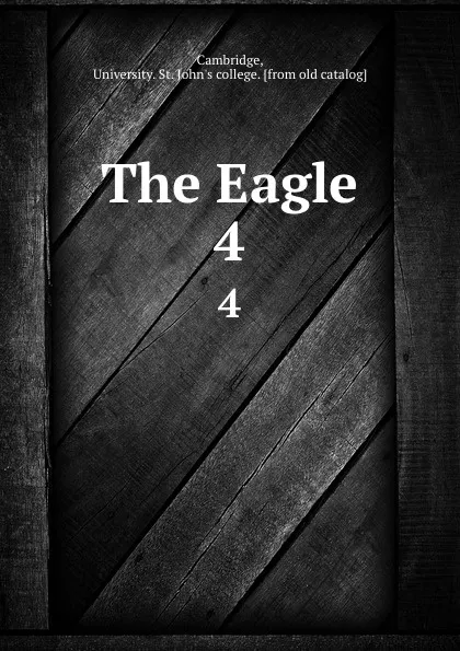 Обложка книги The Eagle. 4, University. St. John's college Cambridge