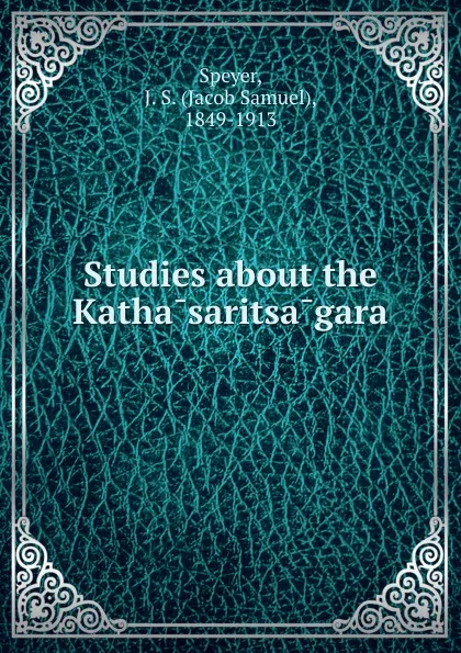 Обложка книги Studies about the Kathasaritsagara, Jacob Samuel Speyer