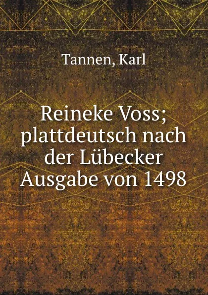 Обложка книги Reineke Voss; plattdeutsch nach der Lubecker Ausgabe von 1498, Karl Tannen