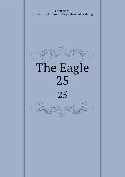 Обложка книги The Eagle. 25, University. St. John's college Cambridge