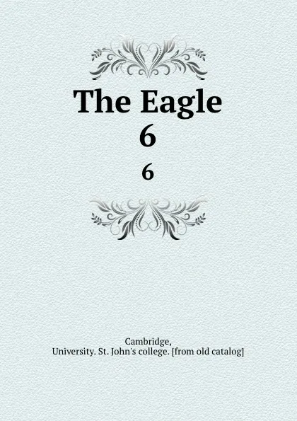 Обложка книги The Eagle. 6, University. St. John's college Cambridge