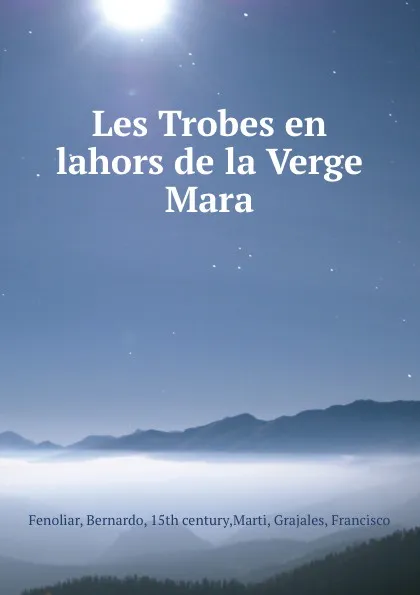 Обложка книги Les Trobes en lahors de la Verge Mara, Bernardo Fenoliar