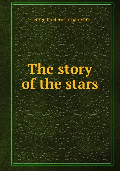 Обложка книги The story of the stars, George Frederick Chambers