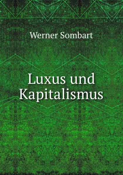 Обложка книги Luxus und Kapitalismus, Werner Sombart