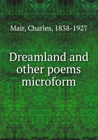 Обложка книги Dreamland and other poems microform, Charles Mair