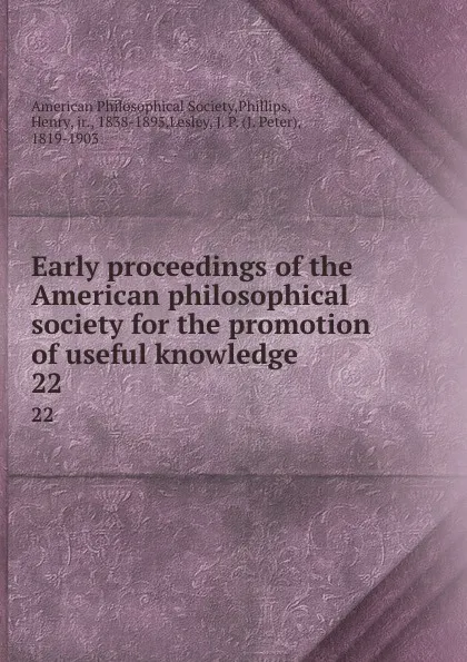 Обложка книги Early proceedings of the American philosophical society for the promotion of useful knowledge. 22, Henry Phillips