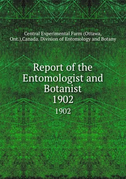 Обложка книги Report of the Entomologist and Botanist. 1902, Ottawa