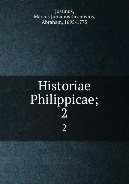 Обложка книги Historiae Philippicae;. 2, Marcus Junianus Justinus