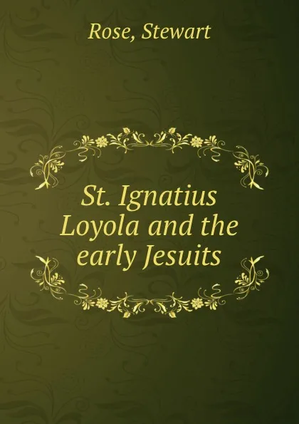 Обложка книги St. Ignatius Loyola and the early Jesuits, Stewart Rose