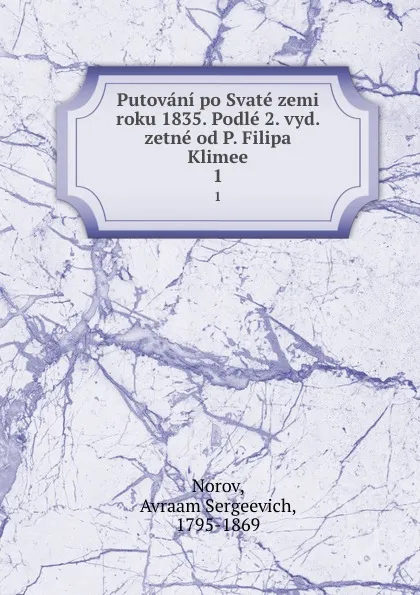 Обложка книги Putovani po Svate zemi roku 1835. Podle 2. vyd. zetne od P. Filipa Klimee. 1, Avraam Sergeevich Norov