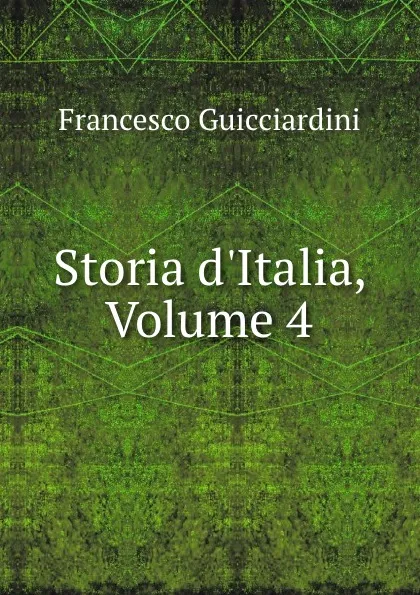 Обложка книги Storia d.Italia, Volume 4, Francesco Guicciardini