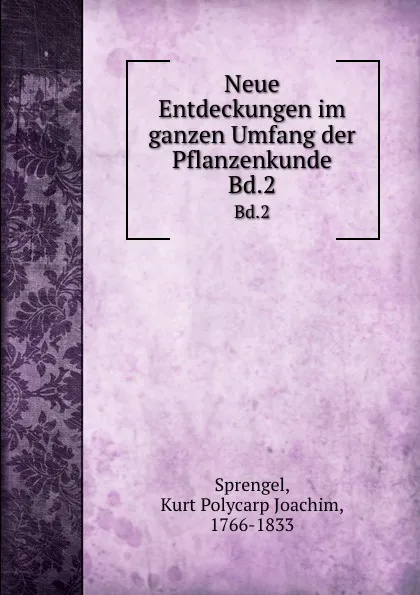 Обложка книги Neue Entdeckungen im ganzen Umfang der Pflanzenkunde. Bd.2, Kurt Polycarp Joachim Sprengel