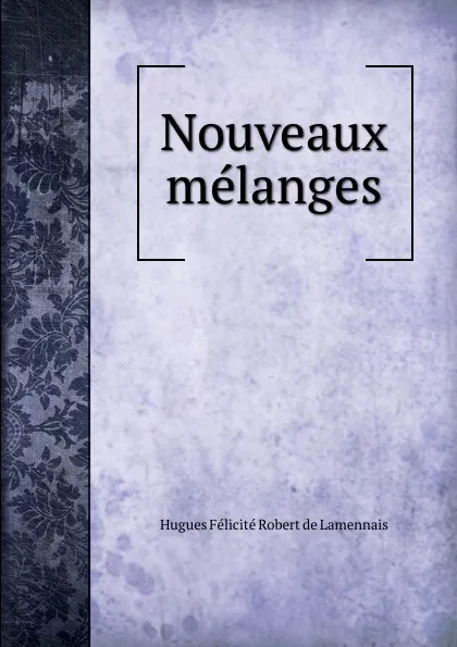 Обложка книги Nouveaux melanges, Hugues Félicité Robert de Lamennais